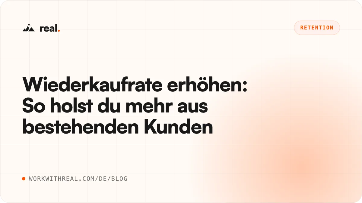Wiederkaufrate erhöhen: So holst du mehr aus bestehenden Kunden · real. Blog