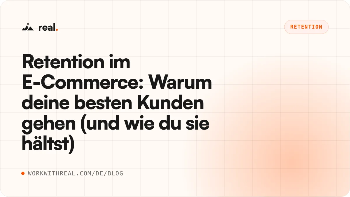 Retention im E-Commerce: Warum deine besten Kunden gehen (und wie du sie hältst) · real. Blog