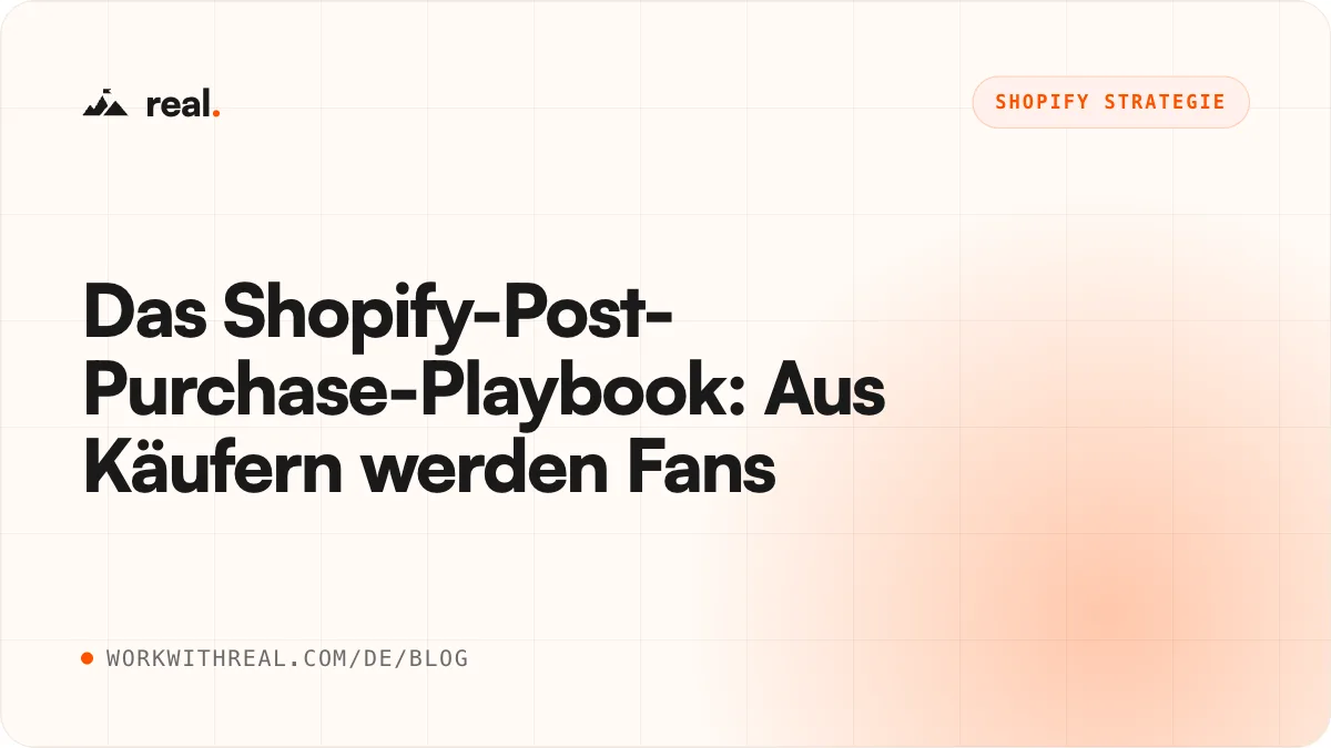 Das Shopify-Post-Purchase-Playbook: Aus Käufern werden Fans · real. Blog