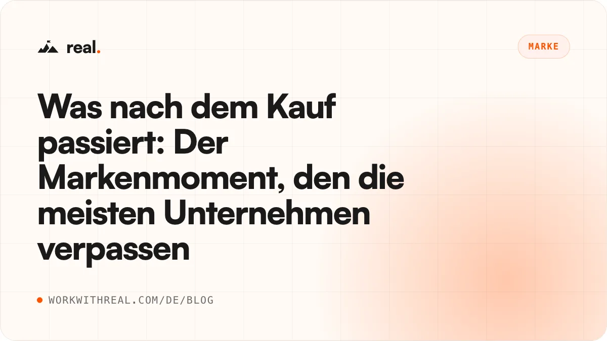 Was nach dem Kauf passiert: Der Markenmoment, den die meisten Unternehmen verpassen · real. Blog
