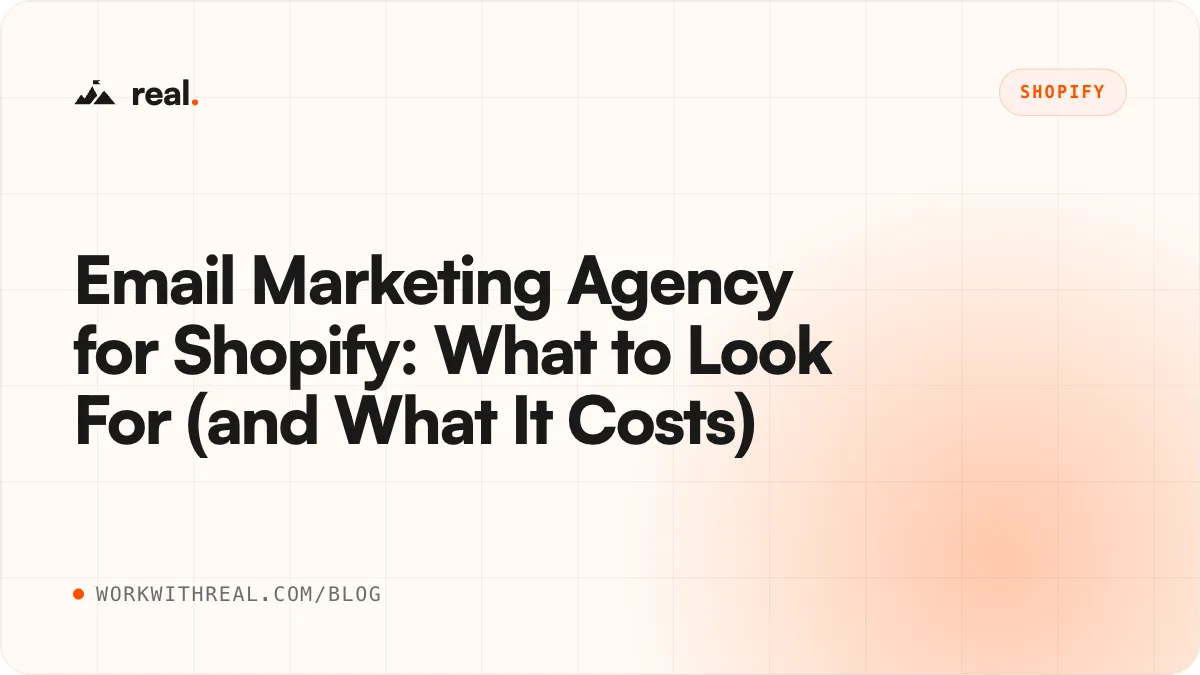 Email Marketing Agency for Shopify: What to Look For (and What It Costs) · real. blog