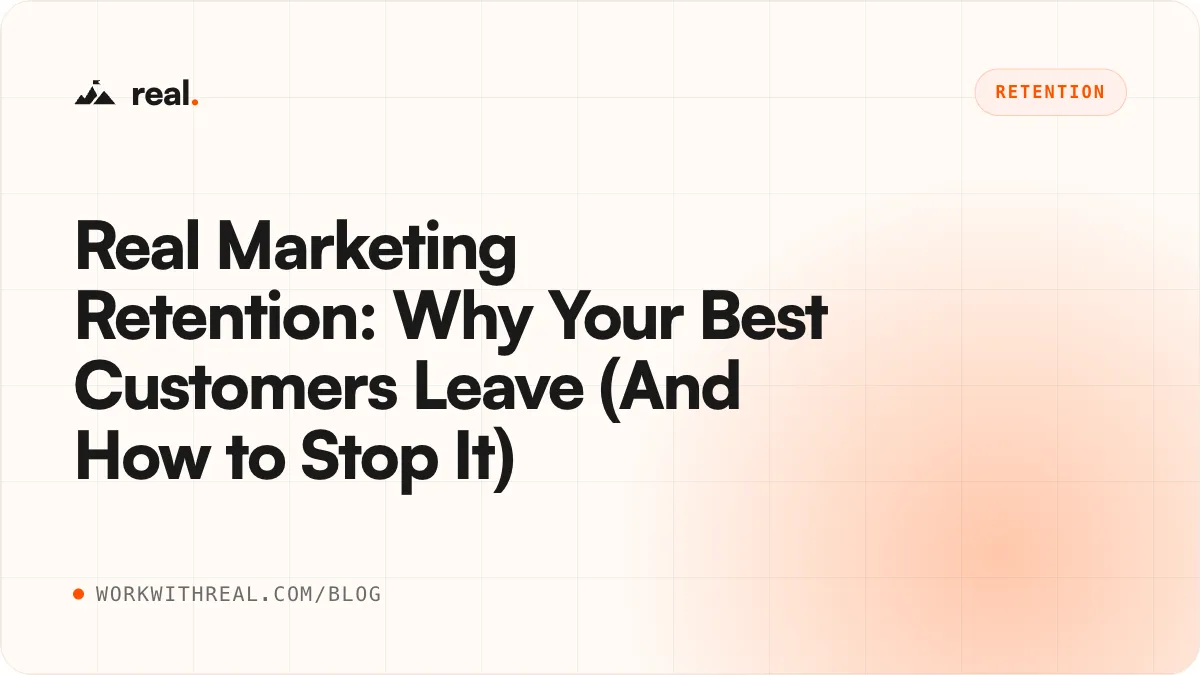 Real Marketing Retention: Why Your Best Customers Leave (And How to Stop It) · real. blog