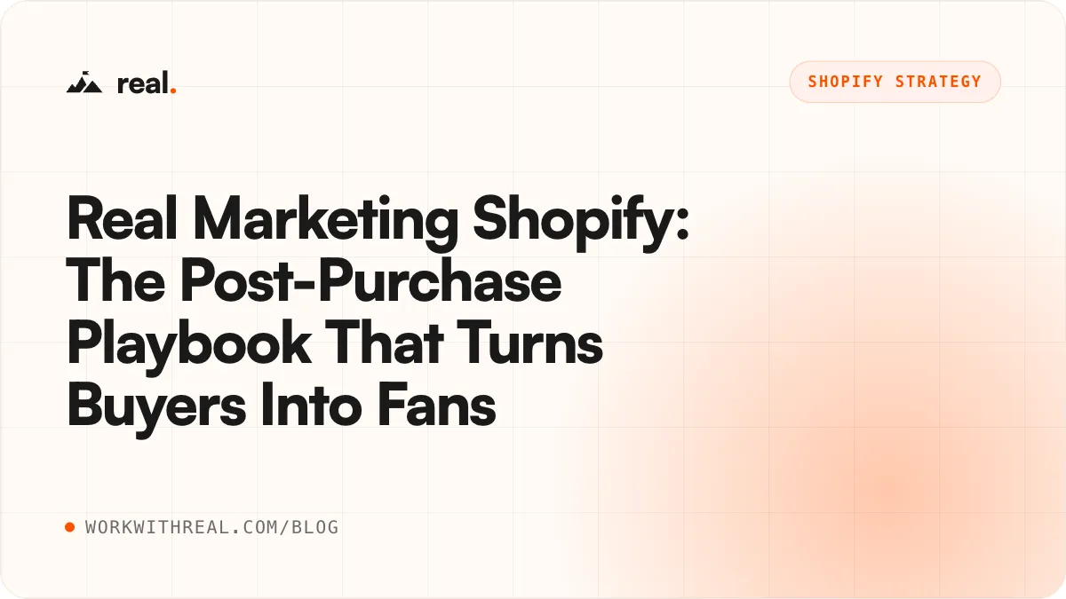 Real Marketing Shopify: The Post-Purchase Playbook That Turns Buyers Into Fans · real. blog