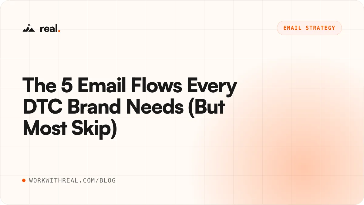 The 5 Email Flows Every DTC Brand Needs (But Most Skip) · real. blog